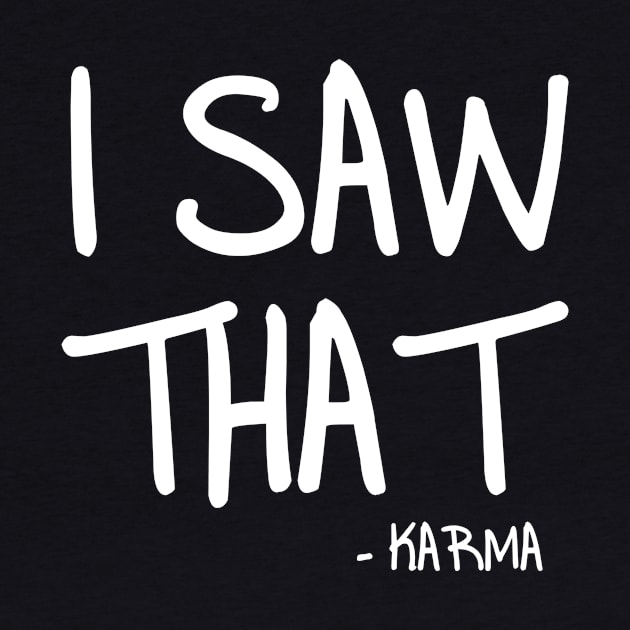 I Saw That -karma by hokoriwear